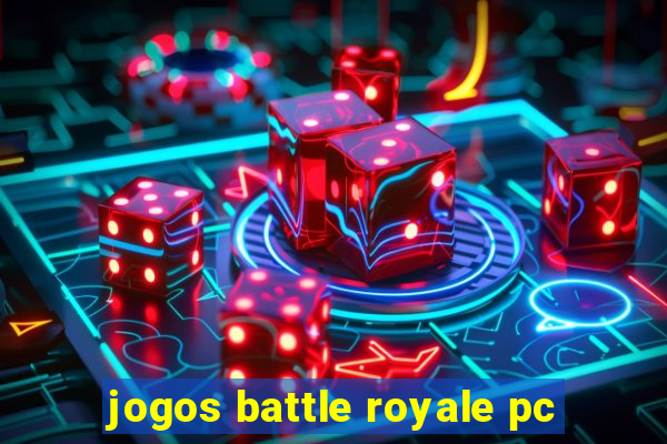 jogos battle royale pc